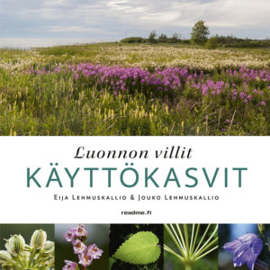 Luonnon villit käyttökasvit | Eija & Jouko Lehmuskallio.